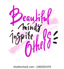 Beautiful minds inspire others - inspire  motivational quote. Hand drawn beautiful lettering. Print for inspirational poster, t-shirt, bag, cups, card, flyer, sticker, badge. Elegant sign