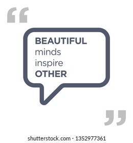 Beautiful minds inspire others - inspire motivational quote. Print for inspirational poster, t-shirt, bag, cups, card, flyer, sticker, badge. Elegant sign