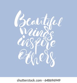 Beautiful minds inspire others text.Card with calligraphy.Handdrawn lettering quote.Great for posters, mugs, apparel design, print.