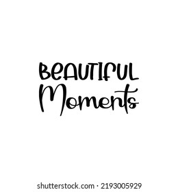 beautiful moments black letter quote