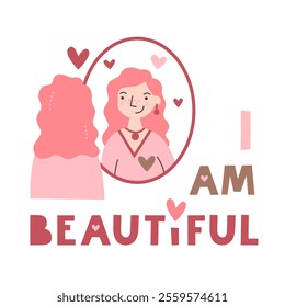 I am beautiful motivational quote. Woman looks at the mirror with hearts. Self acceptance and care affirmation. Mental health and inner peace lettering. Self love, harmony embracing identity concept.