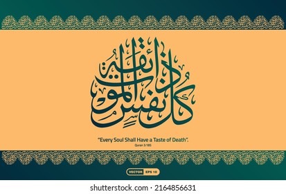 Beautiful pattern based border Arabic Calligraphy of "Kullu Nafsin Zaikatul Maut" and its English translation; "Every Soul Shall Have a Taste of Death." Quran (3:185). Vector EPS