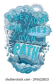 Beautiful phrase about life  hand lettering and doodles elements background. Hand drawn vector illustration, quote, aphorism. Blue colors. Everyone has one's own path. Easy editable