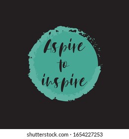 Beautiful phrase aspire to inspire for applying to t-shirts. Stylish and modern design for printing on clothes and things. Inspirational phrase. Motivational call for placement on posters and vinyl.