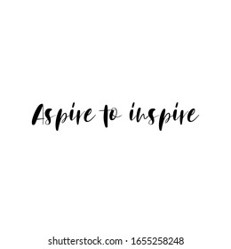 Beautiful phrase aspire to inspire for applying to t-shirts. Inspirational phrase. Motivational call for placement on posters and vinyl stickers.