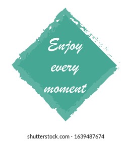 Beautiful phrase Enjoy every moment for applying to t-shirts. Stylish and modern design for printing on clothes and things. Inspirational phrase. Motivational call for placement on posters and vinyl.