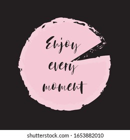 Beautiful phrase Enjoy every moment for applying to t-shirts. Modern design for printing on clothes and things. Inspirational phrase. Motivational call for placement on posters and vinyl stickers.