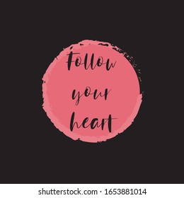 Beautiful phrase follow your heart for applying to t-shirts. Stylish design for printing on clothes and things. Inspirational phrase. Motivational call for placement on posters and vinyl stickers.