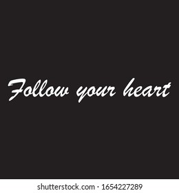 Beautiful phrase follow your heart for applying to t-shirts. Inspirational phrase. Motivational call for placement on posters and vinyl stickers.