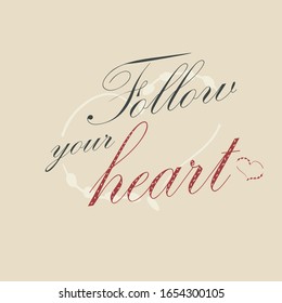 Beautiful phrase Follow your heart for applying to t-shirts. Stylish and modern design for printing on clothes and things.Inspirational phrase. Motivational call for placement on posters