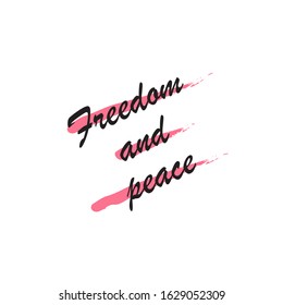 Beautiful phrase freedom and peace for applying to t-shirts. Modern design for printing on clothes and things. Inspirational phrase. Motivational call for placement on posters and vinyl stickers