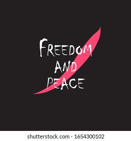 Beautiful phrase freedom and peace for applying to t-shirts. Stylish and modern design for printing on clothes and things. Inspirational phrase. Motivational call for placement on posters and stickers