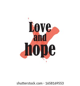 Beautiful phrase love and hope for applying to t-shirts. Stylish and modern design for printing on clothes and things. Inspirational phrase. Motivational call for placement on posters and stickers