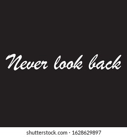 Beautiful phrase Never look back for applying to t-shirts. Stylish and modern design for printing on clothes and things. Inspirational phrase. Motivational call for placement on posters and stickers.