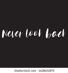 Beautiful phrase Never look back for applying to t-shirts. Stylish and modern design for printing on clothes and things. Inspirational phrase. Motivational call for placement on posters and stickers.