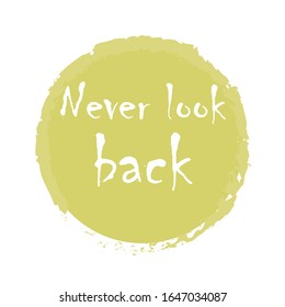 Beautiful phrase Never look back for applying to t-shirts. Stylish and modern design for printing on clothes and things. Inspirational phrase. Motivational call for placement on posters and stickers.