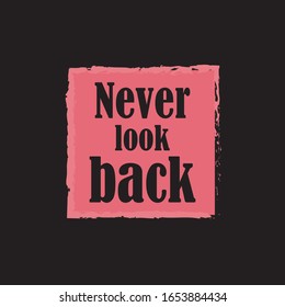 Beautiful phrase Never look back for applying to t-shirts. Stylish and modern design for printing on clothes and things. Inspirational phrase. Motivational call for placement on posters and stickers.