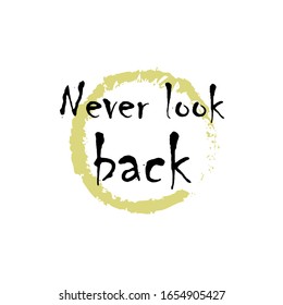 Beautiful phrase Never look back for applying to t-shirts. Stylish and modern design for printing on clothes and things. Inspirational phrase. Motivational call for placement on posters and stickers.