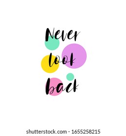 Beautiful phrase never look back for applying to t-shirts. Stylish and modern design for printing on clothes and things. Inspirational phrase. Motivational call for placement on posters and stickers.