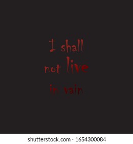 Beautiful phrase I shall not live in vain for applying to t-shirts. Inspirational phrase. Motivational call for placement on posters and vinyl stickers.