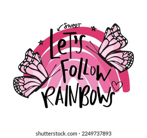 Beautiful pink butterfly and rainbow drawing with text. Vector illustration design for fashion graphics, t shirt prints, cards etc.
