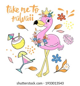 Beautiful pink flamingo and the inscription take me to hawaii. Vector cartoon illustration for children. Fashionable sticker design for t-shirt, postcard and holiday decoration