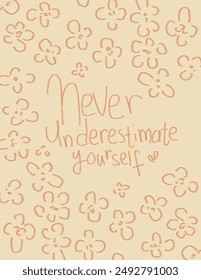 Beautiful Pink flowers patterns on beige background with lettering “never underestimate yourself” for branding, fabric print, wallpaper, social media post, doodle, notes, book covers, wall decor.