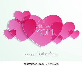 Beautiful pink hearts with text Love You Mom on white background for Happy Mother's Day celebration.