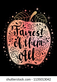 Beautiful poster with hand painted lettering quote "fairest of them all" and poisoned apple. Snow white motifs.