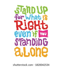 A beautiful posters which use great typography, with Inspirational Quote, stand up for what is right even if you standing alone