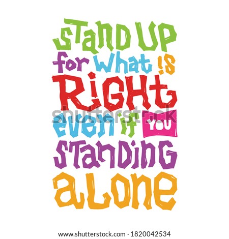 A beautiful posters which use great typography, with Inspirational Quote, stand up for what is right even if you standing alone