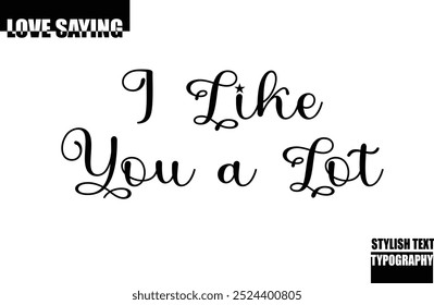 Beautiful Premium Typographic Text Love Quote I Like You a Lot