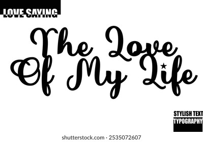 Beautiful Premium Typographic Text Love Quote The Love of My Life