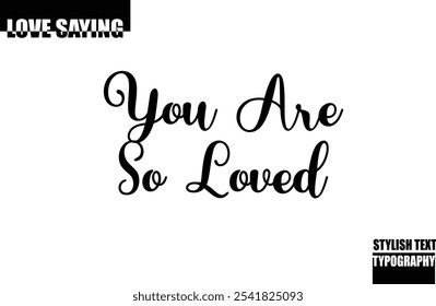 Beautiful Premium Typographic Text Love Quote You Are So Loved