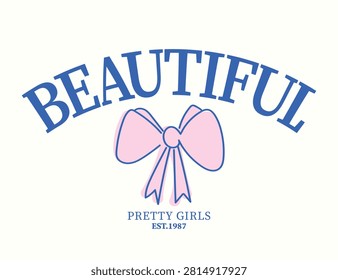 Beautiful pretty cute quote slogan typography lettering. Ribbon bow bowknot drawing vector illustration design. T shirt print, fashion graphic.