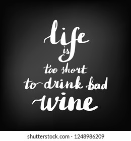 Beautiful quotes about wine. Inscription life is too short to drink bed wine. Chalkboard blackboard lettering writing handwritten text, chalk on a blackboard, vector illustration. 