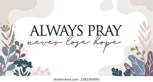 Beautiful Religious Faith Quotes Always Pray vector typography wall art ready print in Natural Background Frame for wall decor, Banner, Sticker, greeting card and many more