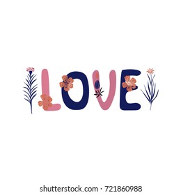 Beautiful romantic card with word "love" and stylish flowers. Great for greeting cards, Valentine day, wedding, posters, prints or decorations. Vector illustration.