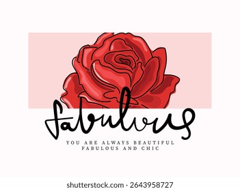 Linda flor de rosa e fabulosa caligrafia citação slogan tipografia. Design de ilustração vetorial para gráficos de moda, impressões de camisetas, cartazes, adesivos, quadros