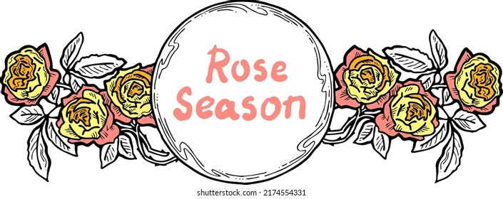 Beautiful roses decorative frame composition for quotes, wedding, birthday to celebrate special day. Floral border. Romantic flowers to decorate event. Hand drawn illustration. Vintage vector drawing.