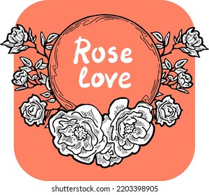 Beautiful roses decorative frame composition for quotes, wedding, birthday to celebrate special day. Floral border. Romantic flowers to decorate event. Hand drawn illustration. Vintage vector drawing.