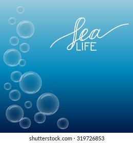 Beautiful sea background with bubbles and white hand-drawn lettering "Sea life". Vector EPS 10