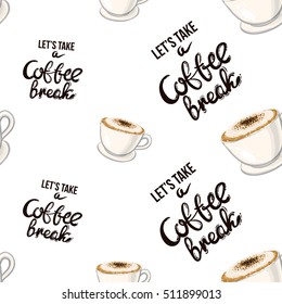 Beautiful seamless pattern with coffee break lettering and cappuccino for cafe or coffee-shops. Inspired by variety of coffee beverages. Vector background with isolated elements on white backdrop.