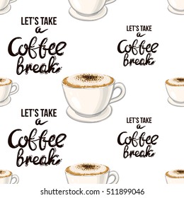 Beautiful seamless pattern with coffee break lettering and cappuccino for cafe or coffee-shops. Inspired by variety of coffee beverages. Vector background with isolated elements on white backdrop.