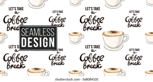 Beautiful seamless pattern with coffee break lettering and cappuccino.