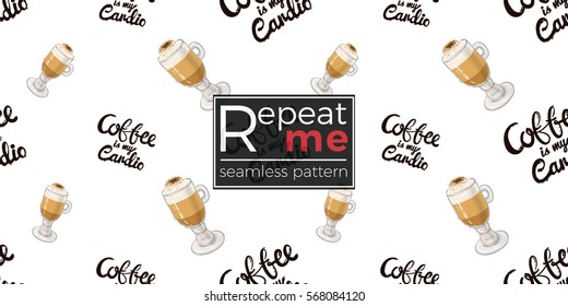 Beautiful seamless pattern with coffee is my cardio lettering and macchiato.