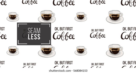 Beautiful seamless pattern with ok but first coffee lettering and espresso.