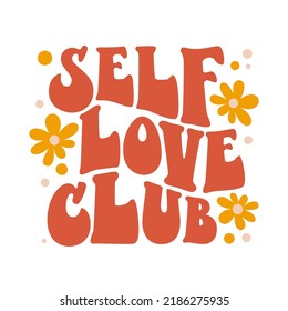 Beautiful self love club groovy, great design for any purposes. Flat graphic vector illustration. White background. Cartoon style. Funny vector illustration.