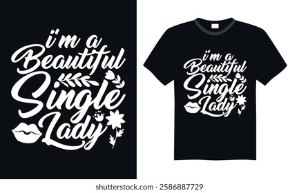 I’m A Beautiful Single Lady - Women's Day Handwritten Lettering, Calligraphy Typography, Trendy Graphic Design, and Ideal for T-Shirts, Prints, Greeting Cards, and Wall Art