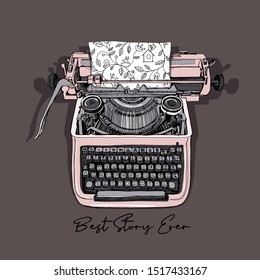 Beautiful Sketch vintage Typewriter machine with floral pattern paper. Best story ever - lettering quote. Romantic humor card, t-shirt composition, hand drawn style print. Vector illustration. 